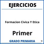 Ejercicios De Formacion Civica Y Etica De Primer Grado